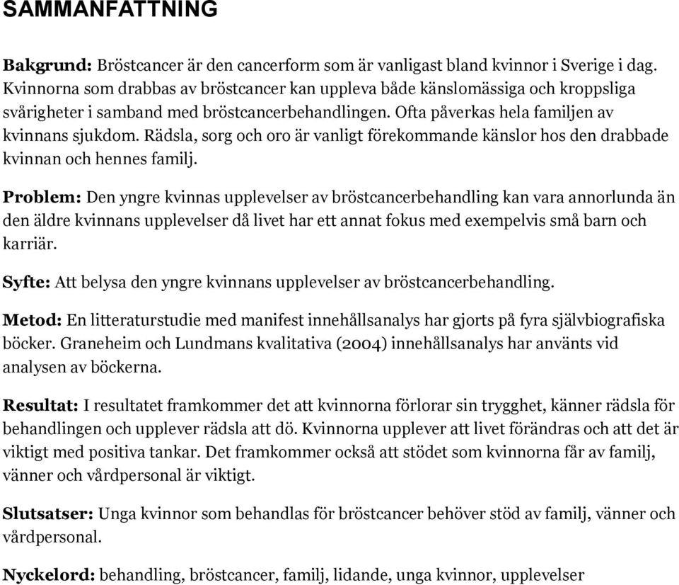 Rädsla, sorg och oro är vanligt förekommande känslor hos den drabbade kvinnan och hennes familj.