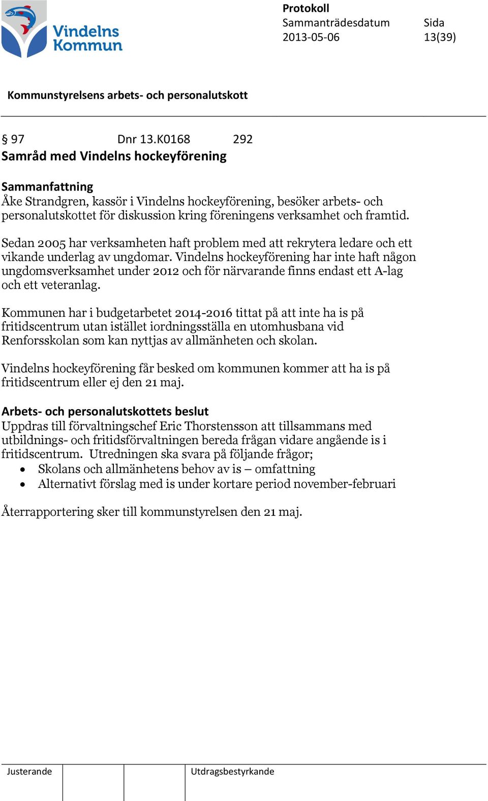 framtid. Sedan 2005 har verksamheten haft problem med att rekrytera ledare och ett vikande underlag av ungdomar.