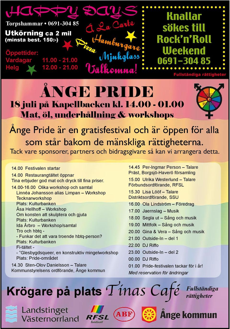 00 Mat, öl, underhållning & workshops Fullständiga rättigheter Ånge Pride är en gratisfestival och är öppen för alla som står bakom de mänskliga rättigheterna.