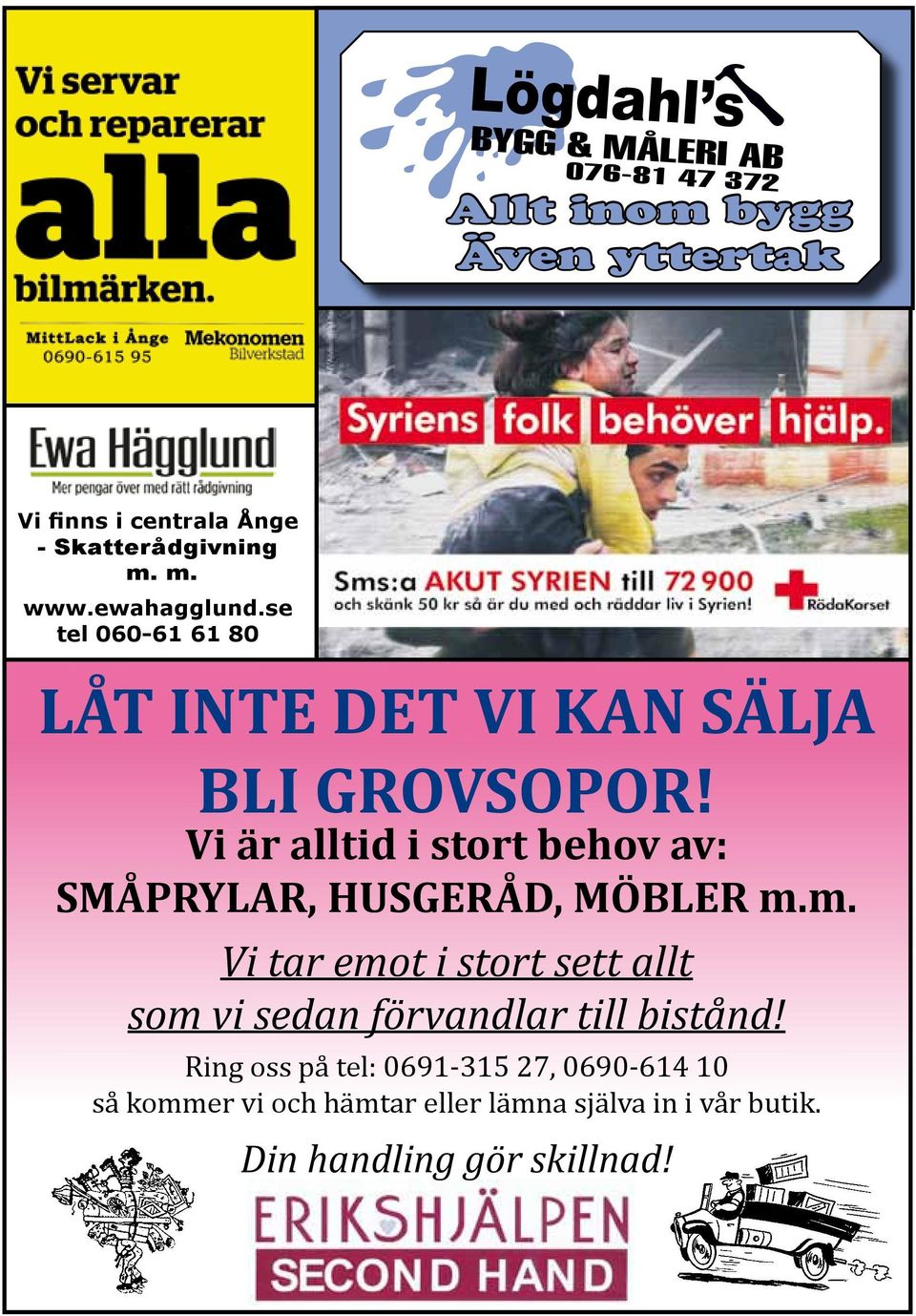 Vi är alltid i stort behov av: SMÅPRYLAR, HUSGERÅD, MÖBLER m.