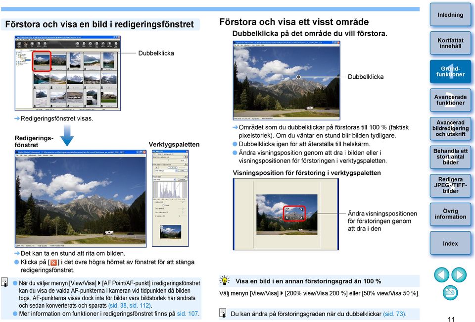 När du väljer menyn [View/Visa] [AF Point/AF-punkt] i redigeringsfönstret kan du visa de valda AF-punkterna i kameran vid tidpunkten då bilden togs.