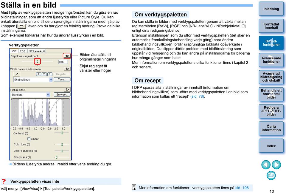 Som exempel förklaras här hur du ändrar ljusstyrkan i en bild.