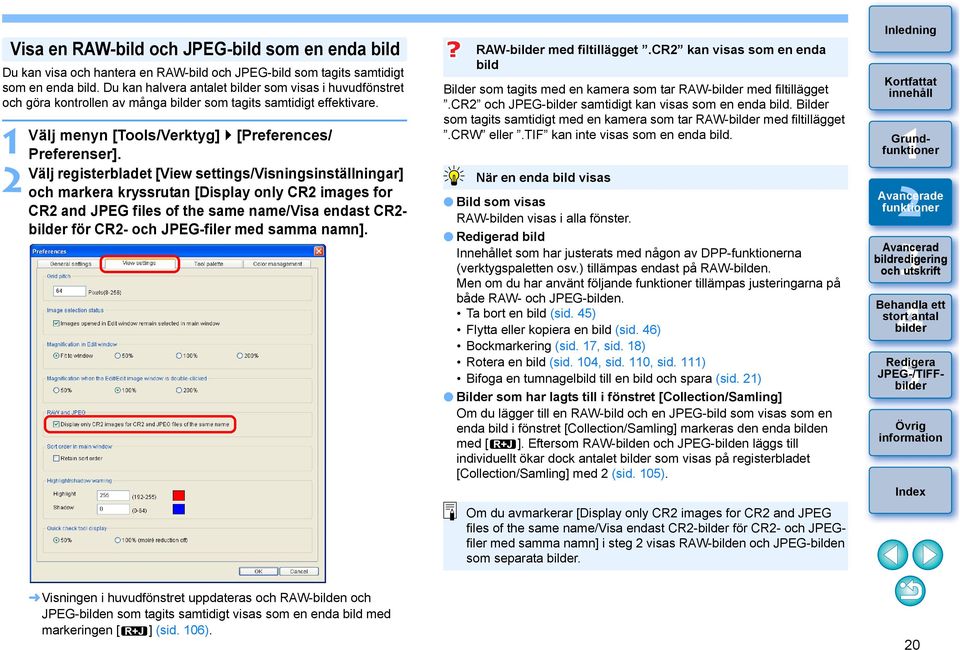 Välj registerbladet [View settings/visningsinställningar] och markera kryssrutan [Display only CR images for CR and JPEG files of the same name/visa endast CR- för CR- och JPEG-filer med samma namn].