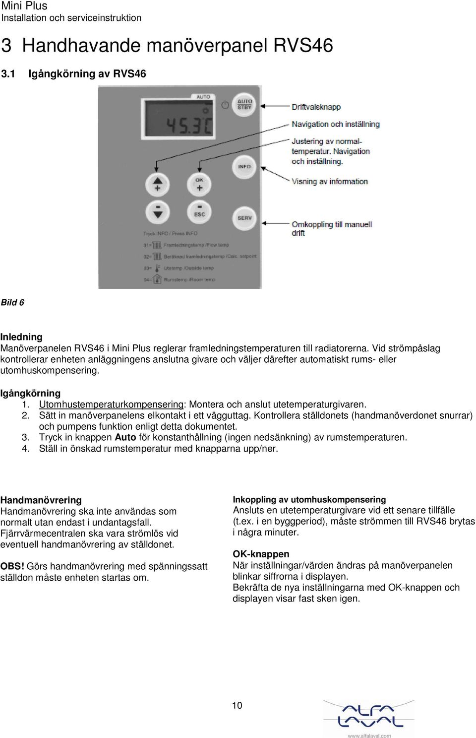 Utomhustemperaturkompensering: Montera och anslut utetemperaturgivaren. 2. Sätt in manöverpanelens elkontakt i ett vägguttag.