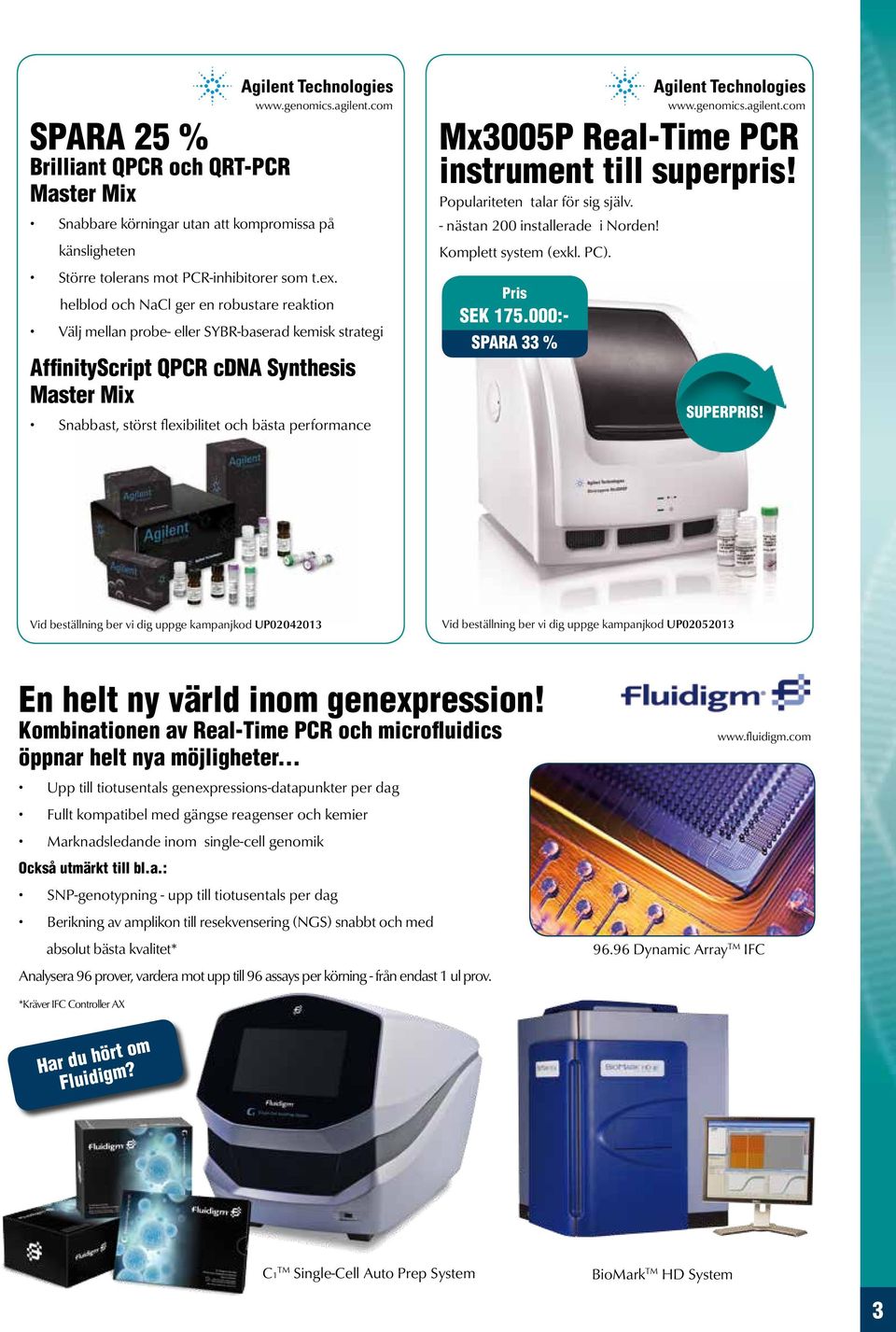 Mx3005P Real-Time PCR instrument till superpris! Populariteten talar för sig själv. - nästan 200 installerade i Norden! Komplett system (exkl. PC). Pris SEK 175.000:- SPARA 33 % www.genomics.agilent.