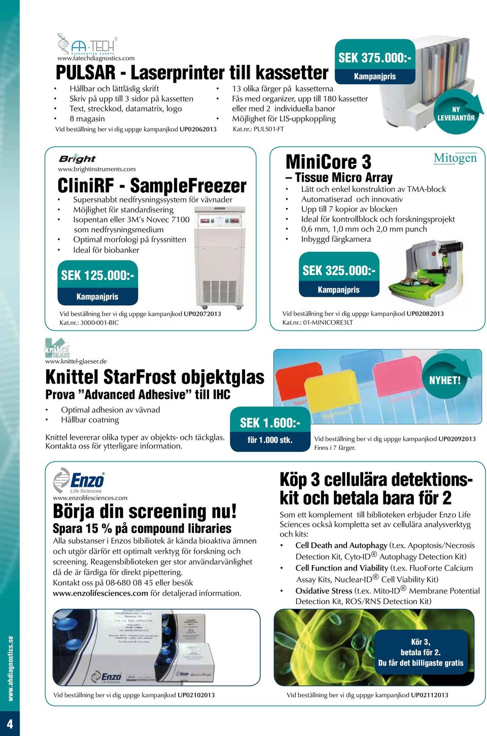 med 2 individuella banor 8 magasin Möjlighet för LIS-uppkoppling Vid beställning ber vi dig uppge kampanjkod UP02062013 Kat.nr.: PULS01-FT NY LEVERANTÖR www.brightinstruments.