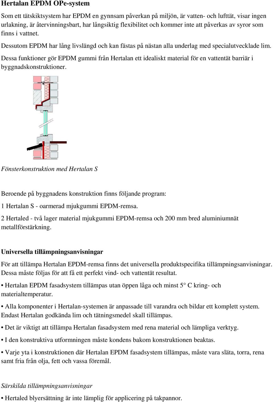 Dessa funktioner gör EPDM gummi från Hertalan ett idealiskt material för en vattentät barriär i byggnadskonstruktioner.