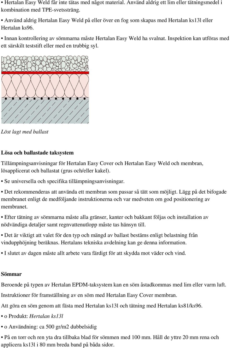 Inspektion kan utföras med ett särskilt teststift eller med en trubbig syl.