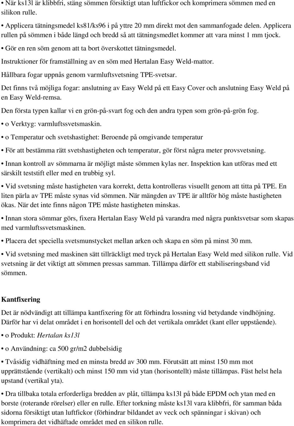 Instruktioner för framställning av en söm med Hertalan Easy Weld-mattor. Hållbara fogar uppnås genom varmluftsvetsning TPE-svetsar.