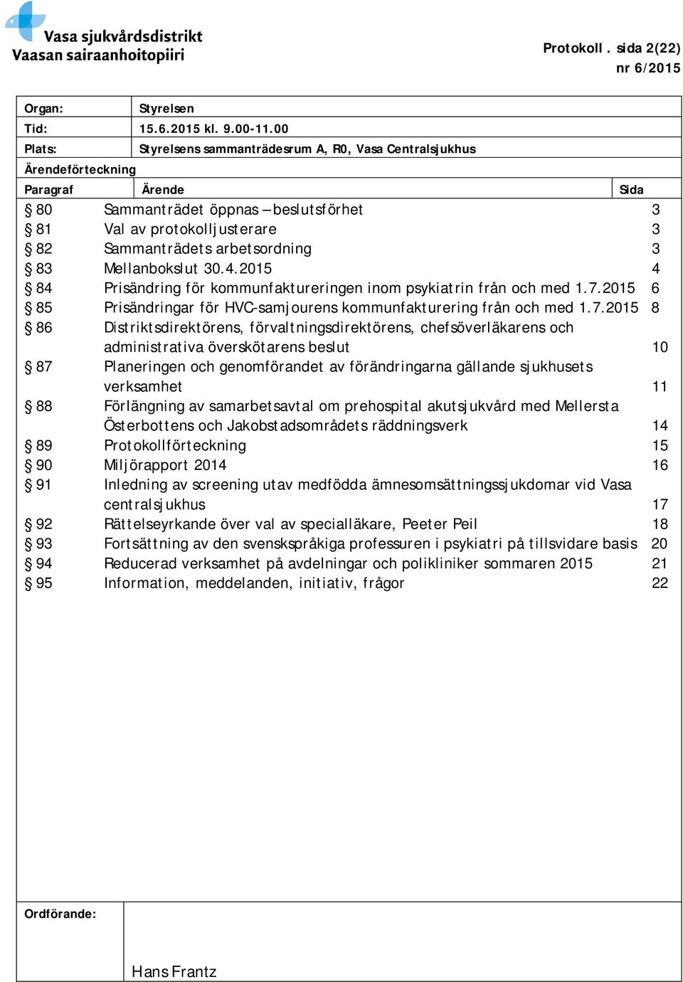 arbetsordning 3 83 Mellanbokslut 30.4.2015 4 84 Prisändring för kommunfaktureringen inom psykiatrin från och med 1.7.