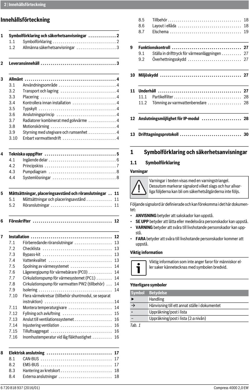 .................................. 7 9. Ställa in drifttryck för värmeanläggningen.......... 7 9. Överhettningsskydd........................... 7 3 Allmänt.............................................. 4 3.