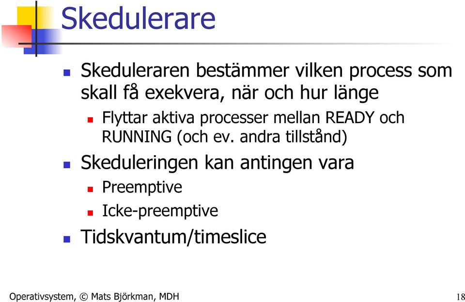 ev. andra tillstånd) n Skeduleringen kan antingen vara n n Preemptive