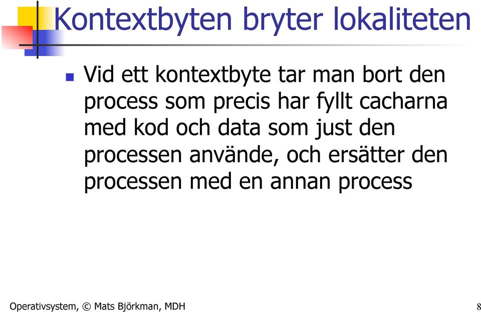 och data som just den processen använde, och ersätter den