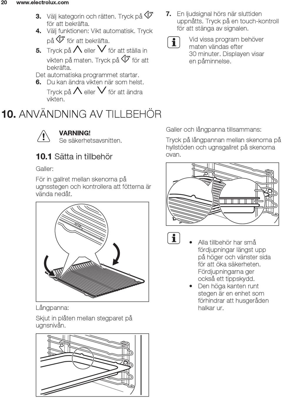 10.1 Sätta in tillbehör Galler: För in gallret mellan skenorna på ugnsstegen och kontrollera att fötterna är vända nedåt. 7. En ljudsignal hörs när sluttiden uppnåtts.