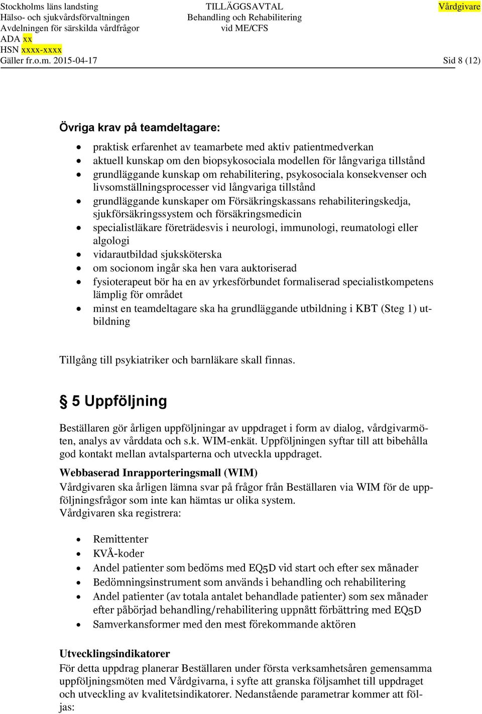 kunskap om rehabilitering, psykosociala konsekvenser och livsomställningsprocesser vid långvariga tillstånd grundläggande kunskaper om Försäkringskassans rehabiliteringskedja, sjukförsäkringssystem