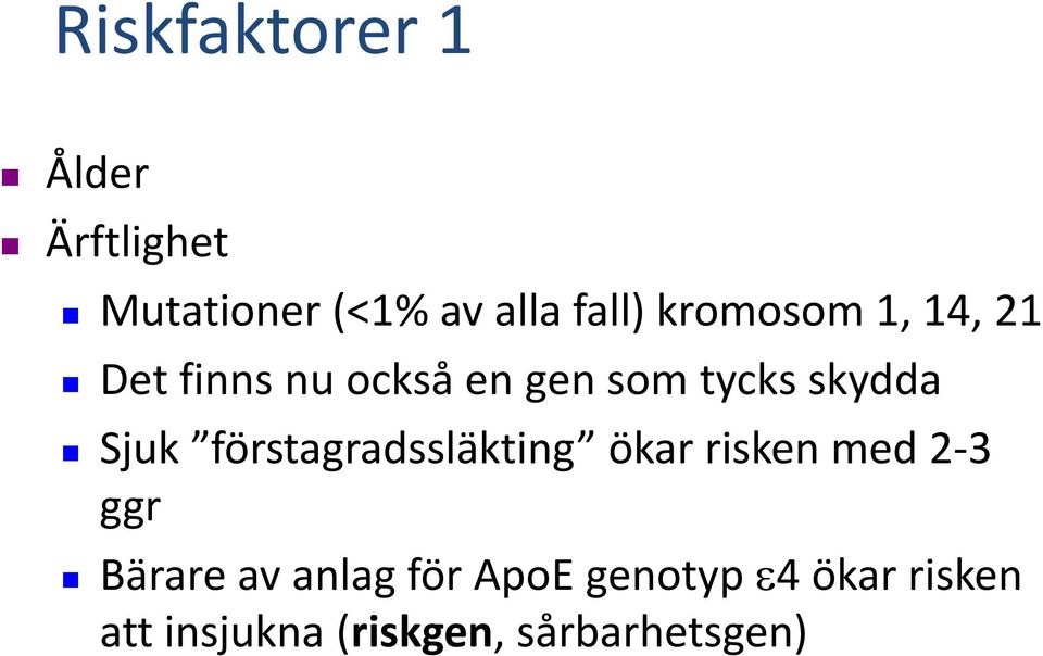 Sjuk förstagradssläkting ökar risken med 2-3 ggr Bärare av anlag