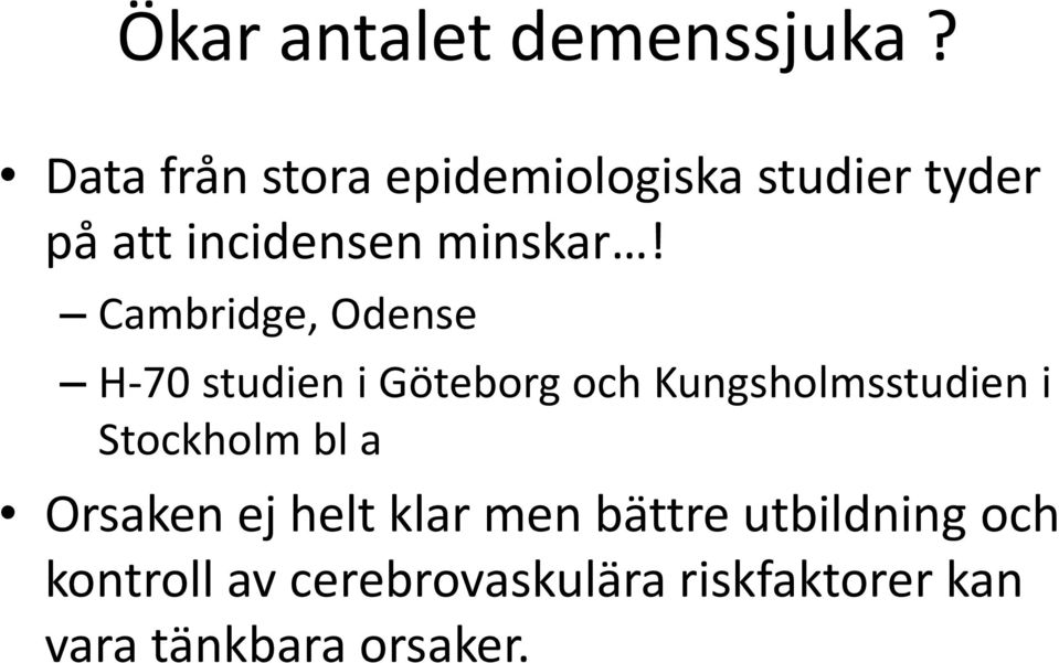 Cambridge, Odense H-70 studien i Göteborg och Kungsholmsstudien i