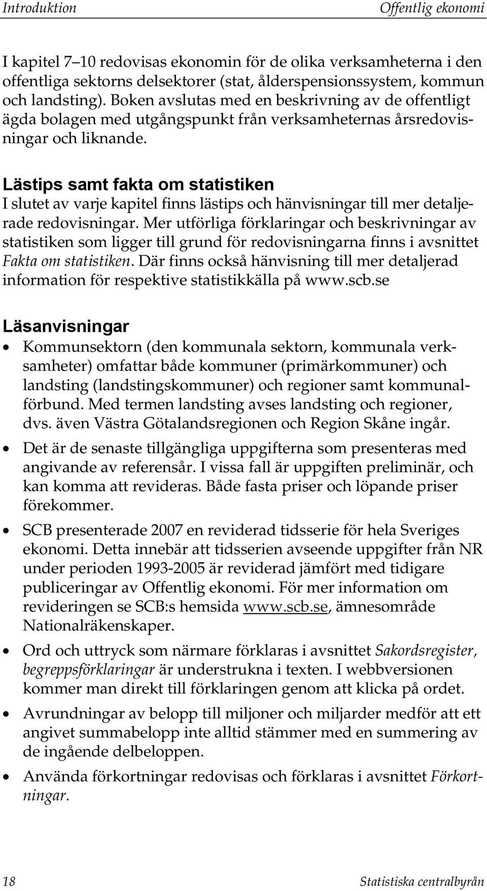 Lästips samt fakta om statistiken I slutet av varje kapitel finns lästips och hänvisningar till mer detaljerade redovisningar.