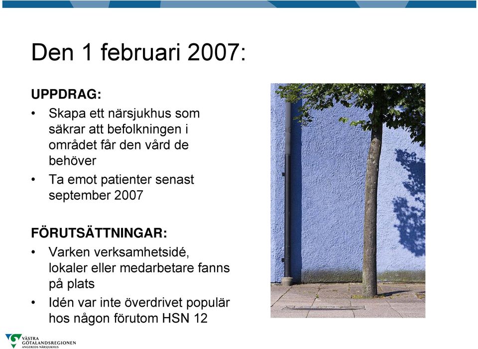 september 2007 FÖRUTSÄTTNINGAR: Varken verksamhetsidé, lokaler eller