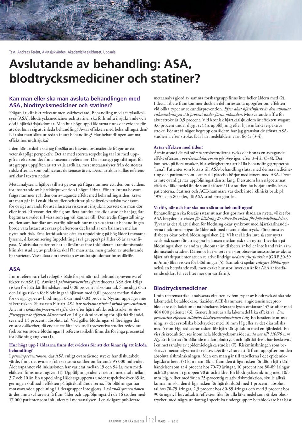 Behandling med acetylsalicylsyra (ASA), blodtrycksmediciner och statiner ska förhindra insjuknande och död i hjärtkärlsjukdomar.