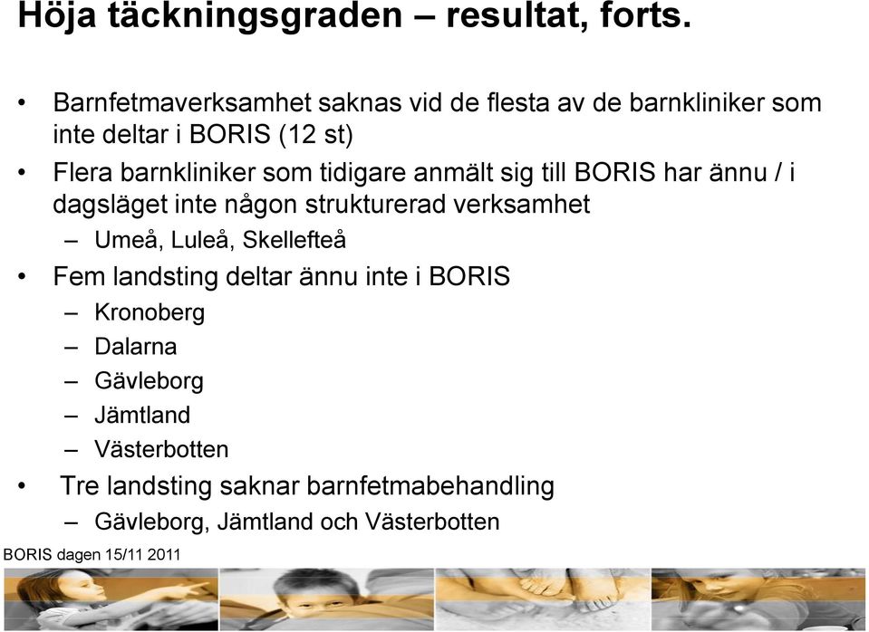 barnkliniker som tidigare anmält sig till BORIS har ännu / i dagsläget inte någon strukturerad verksamhet