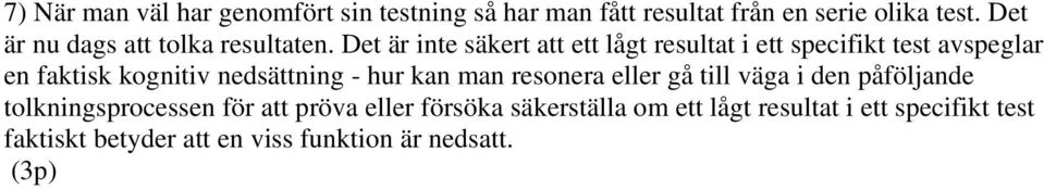 Det är inte säkert att ett lågt resultat i ett specifikt test avspeglar en faktisk kognitiv nedsättning - hur