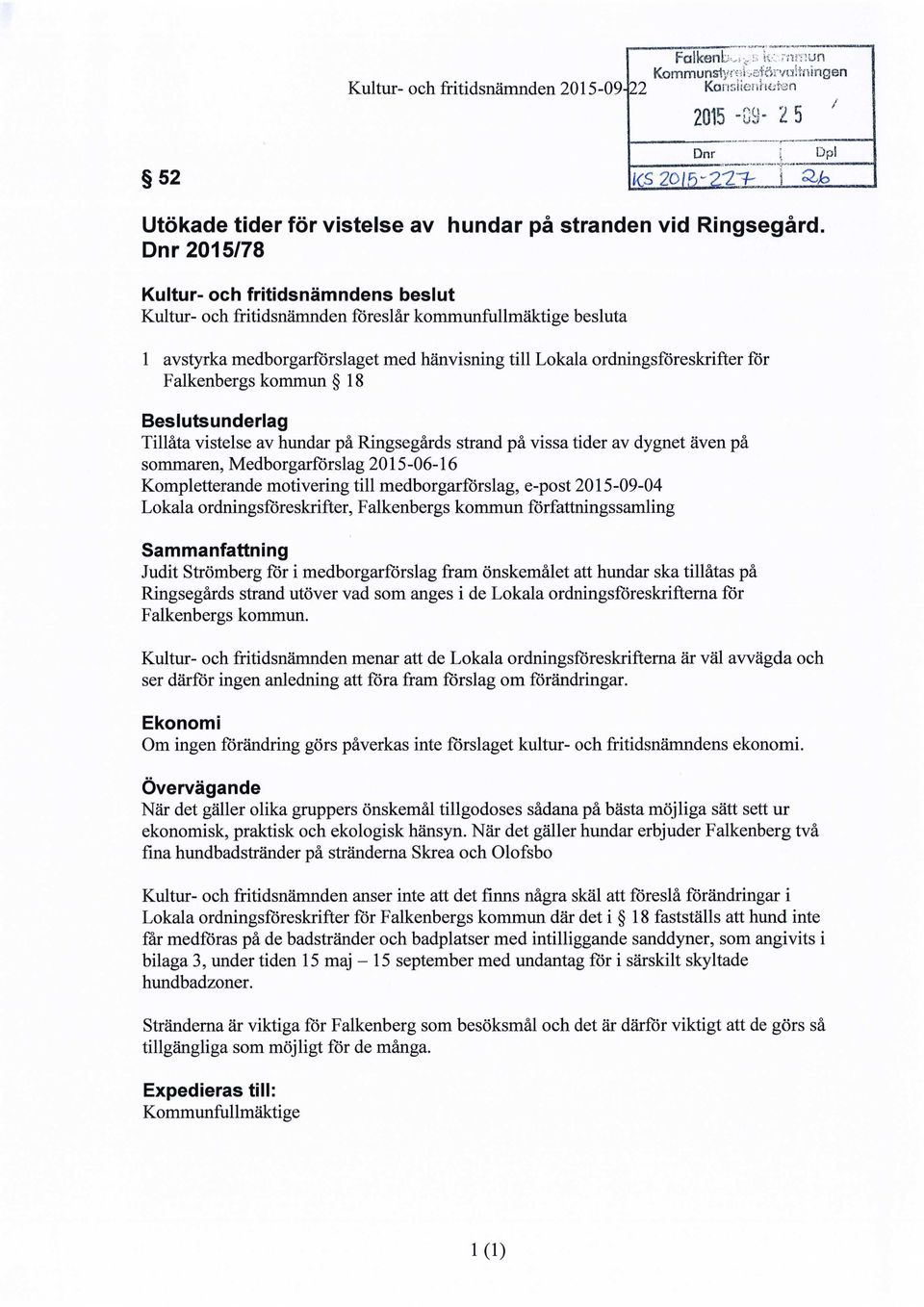 Falkenbergs kommun 18 Beslutsunderlag Tillåta vistelse av hundar på Ringsegårds strand på vissa tider av dygnet även på sommaren, Medborgarförslag 2015-06-16 Kompletterande motivering till