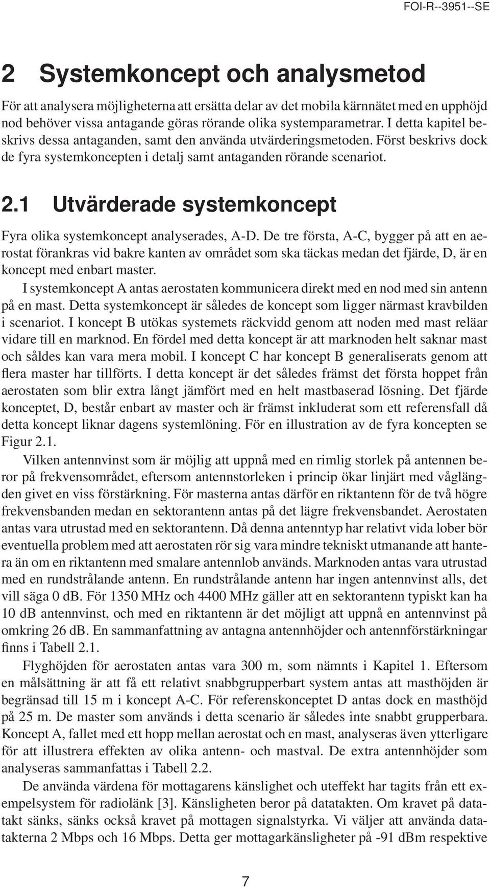 1 Utvärderade systemkoncept Fyra olika systemkoncept analyserades, A-D.