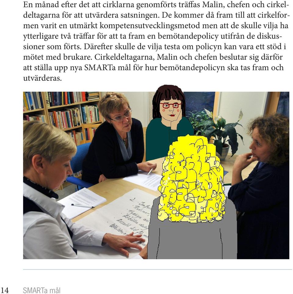 att ta fram en bemötandepolicy utifrån de diskussioner som förts.