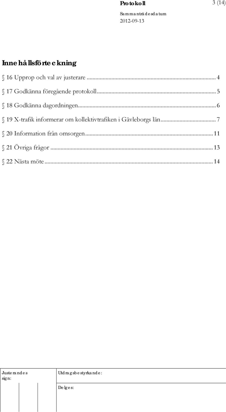 .. 6 19 X-trafik informerar om kollektivtrafiken i Gävleborgs län.
