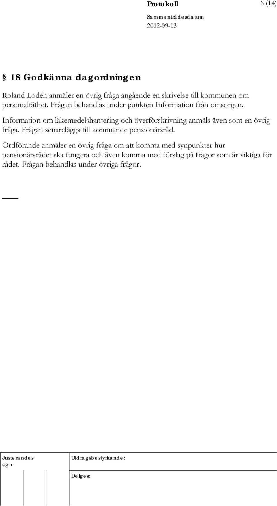Information om läkemedelshantering och överförskrivning anmäls även som en övrig fråga.