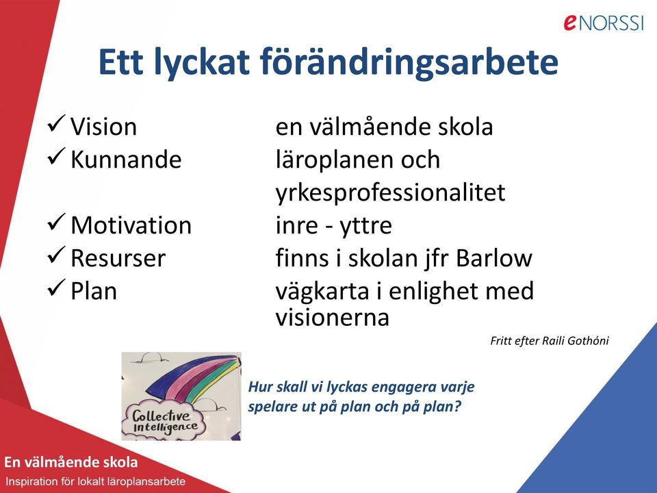 i skolan jfr Barlow vägkarta i enlighet med visionerna Fritt efter Raili