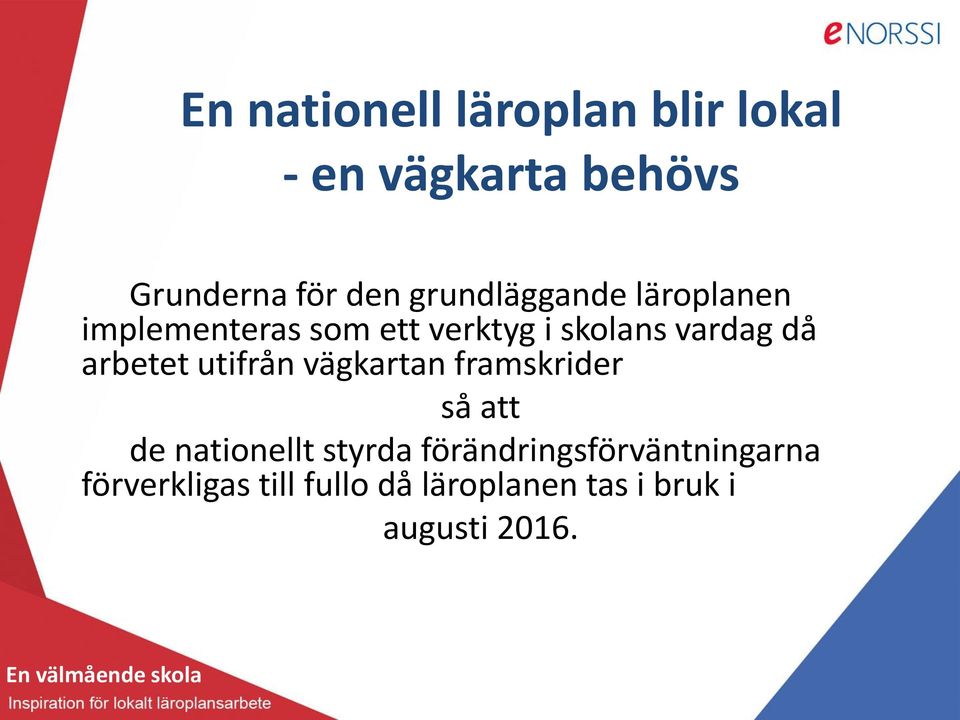 arbetet utifrån vägkartan framskrider så att de nationellt styrda