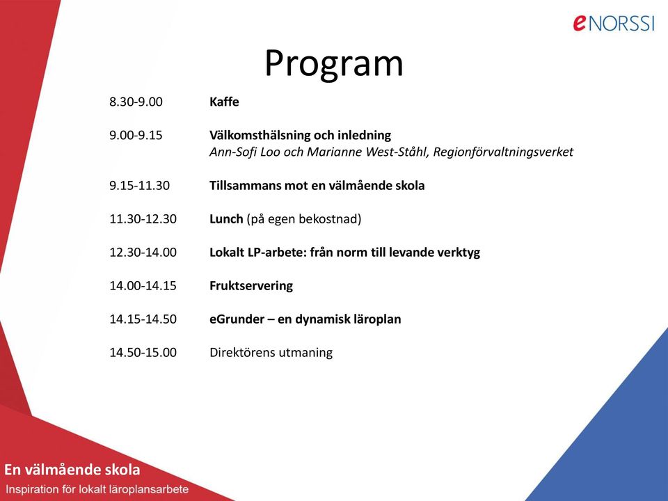 Regionförvaltningsverket 9.15-11.30 Tillsammans mot en välmående skola 11.30-12.