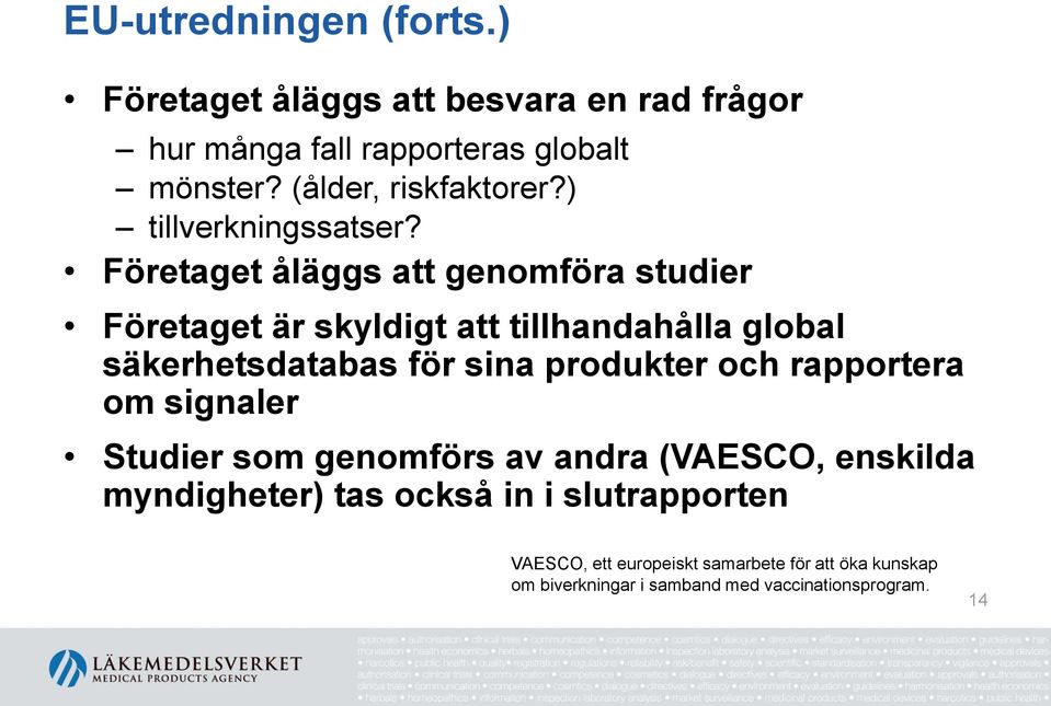 Företaget åläggs att genomföra studier Företaget är skyldigt att tillhandahålla global säkerhetsdatabas för sina produkter