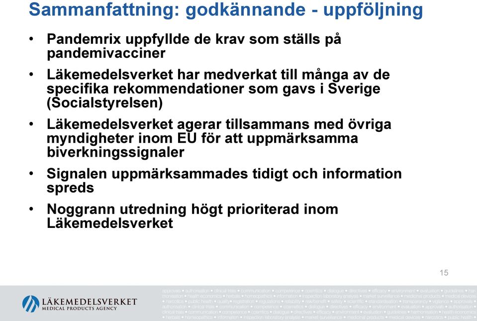 (Socialstyrelsen) Läkemedelsverket agerar tillsammans med övriga myndigheter inom EU för att uppmärksamma