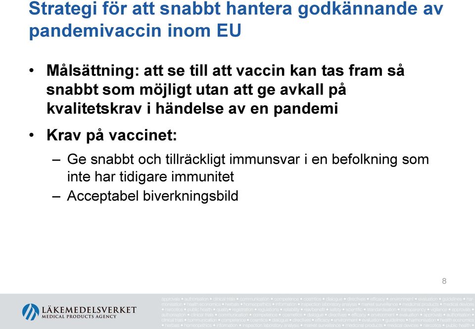 kvalitetskrav i händelse av en pandemi Krav på vaccinet: Ge snabbt och