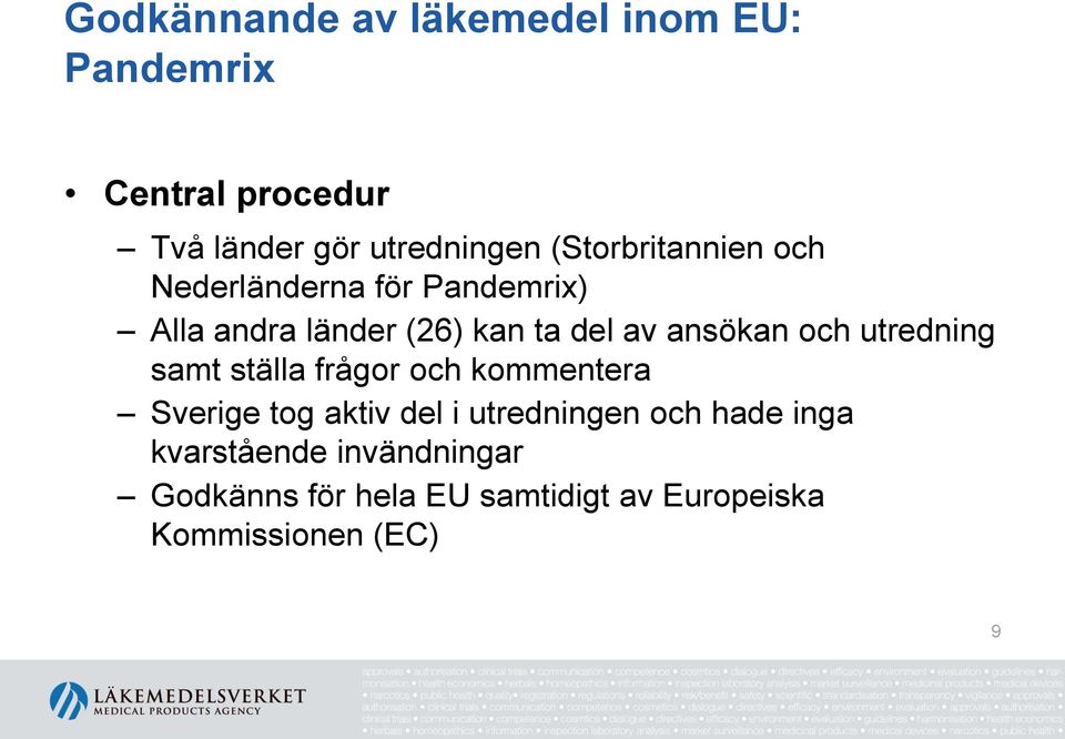 ansökan och utredning samt ställa frågor och kommentera Sverige tog aktiv del i utredningen