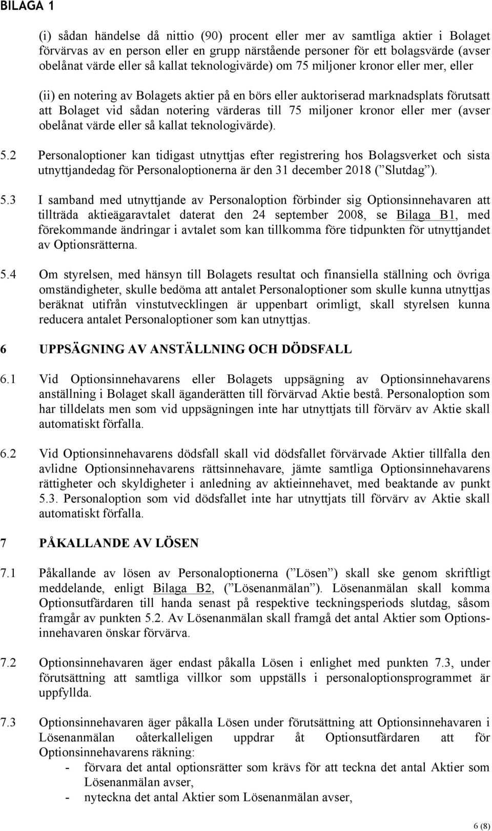 miljoner kronor eller mer (avser obelånat värde eller så kallat teknologivärde). 5.