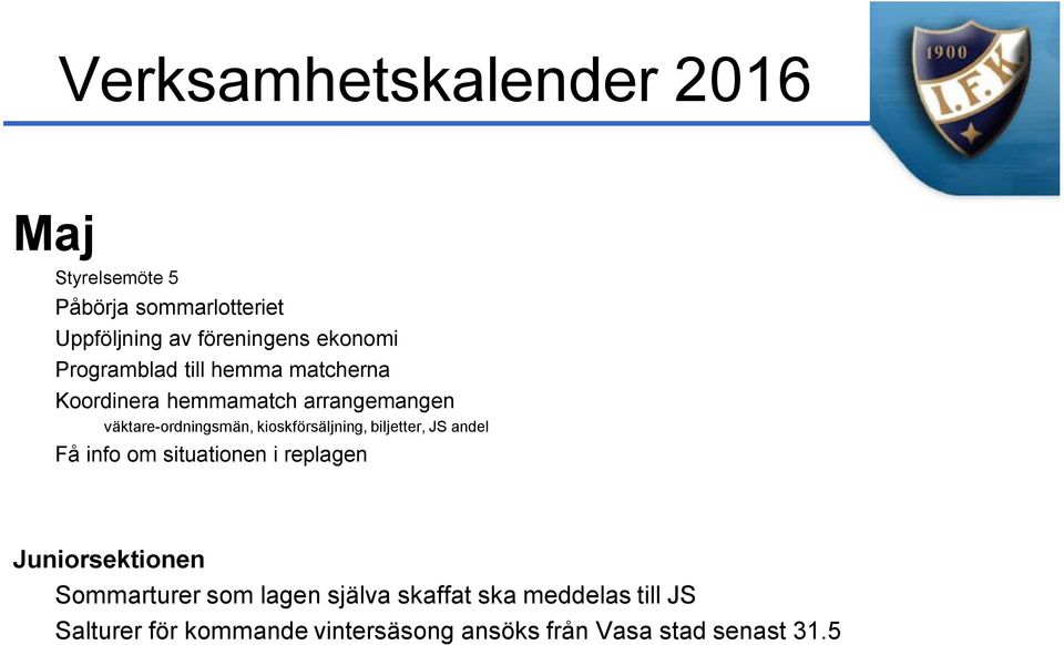 kioskförsäljning, biljetter, JS andel " Sommarturer som lagen själva skaffat