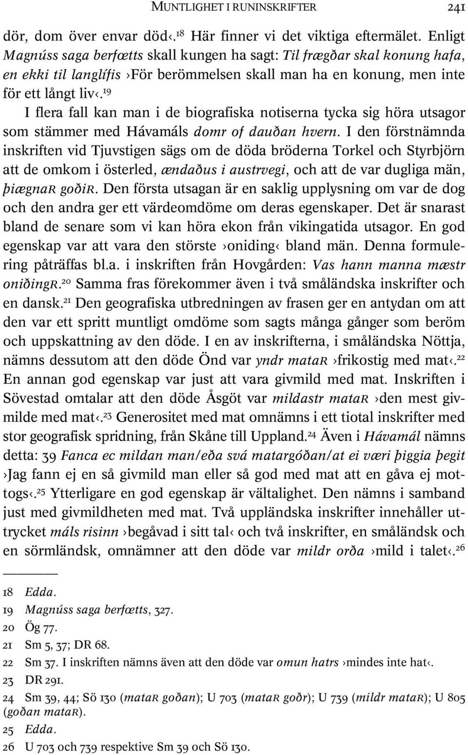 19 I flera fall kan man i de biografiska notiserna tycka sig höra utsagor som stämmer med Hávamáls domr of dauðan hvern.