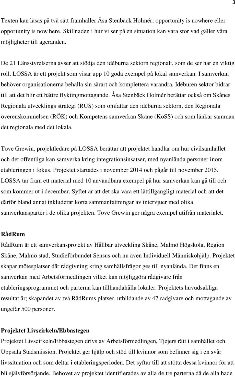 LOSSA är ett projekt som visar upp 10 goda exempel på lokal samverkan. I samverkan behöver organisationerna behålla sin särart och komplettera varandra.