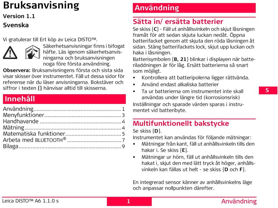 Bokstäver och siffror i texten {} hänvisar alltid till skisserna. nnehåll Användning...1 Menyfunktioner...3 andhavande...4 Mätning...4 Matematiska funktioner...5 Arbeta med BLUTOOT...7 Bilaga.