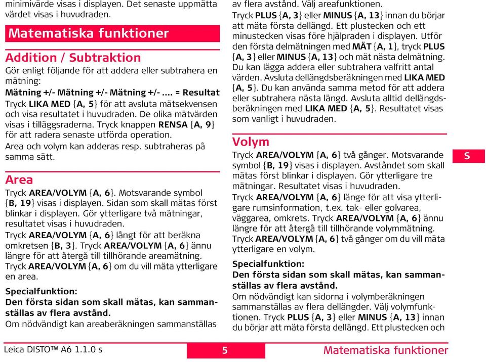 = Resultat Tryck LKA MD {A, 5} för att avsluta mätsekvensen och visa resultatet i huvudraden. De olika mätvärden visas i tilläggsraderna.