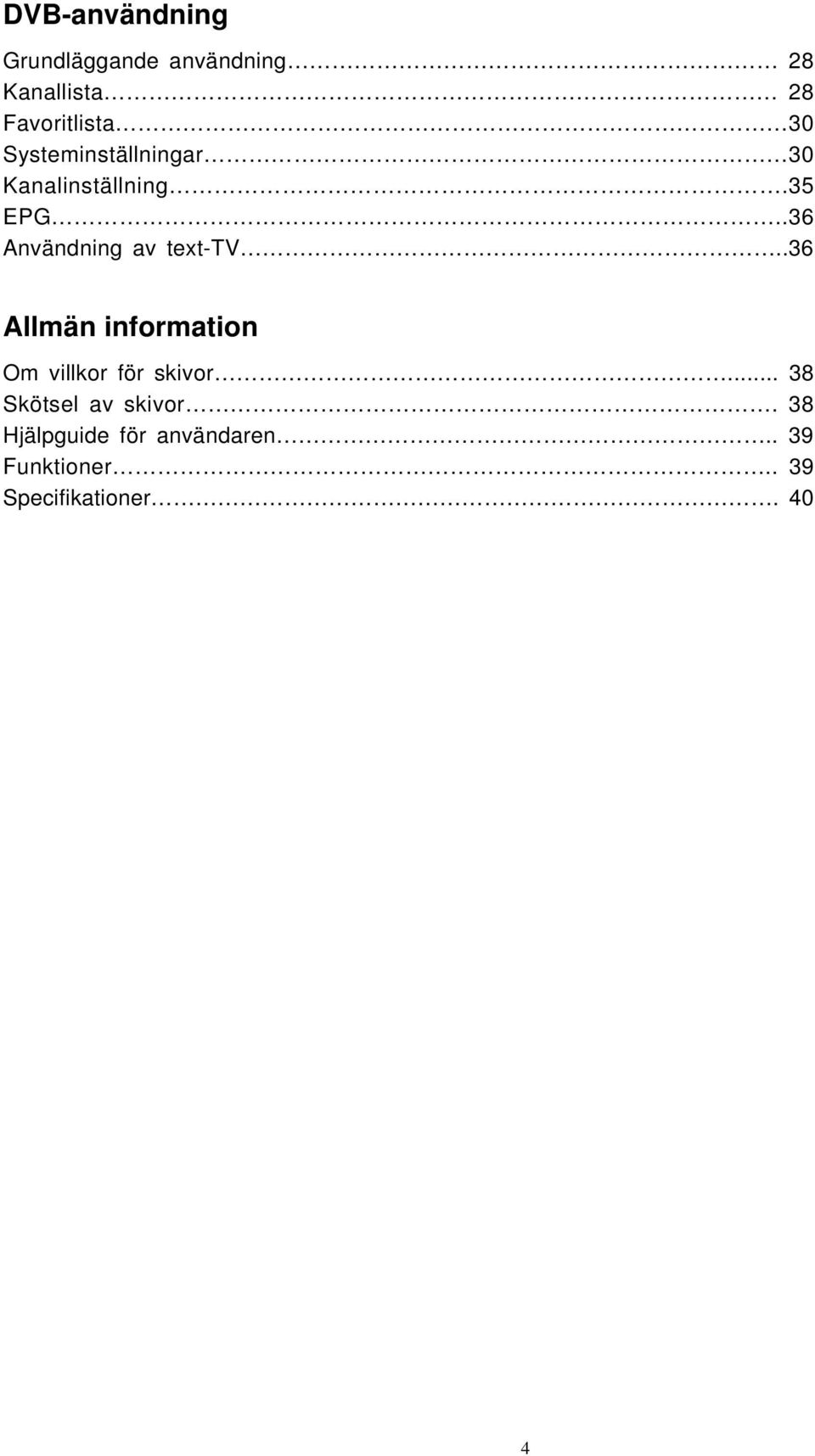 .36 Användning av text-tv..36 Allmän information Om villkor för skivor.