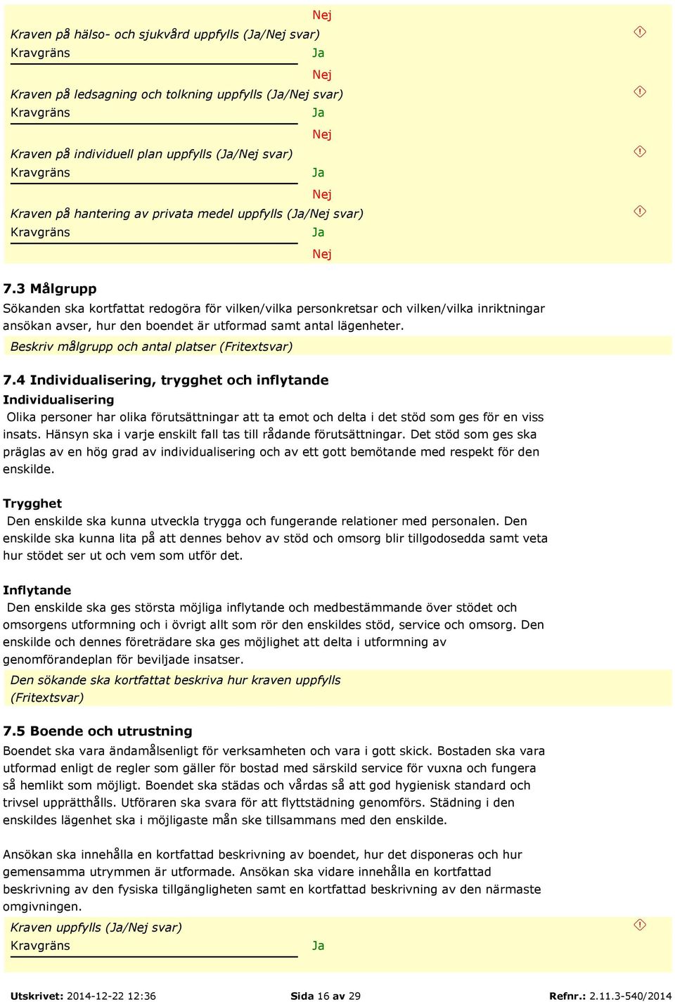 Beskriv målgrupp och antal platser (Fritextsvar) 7.