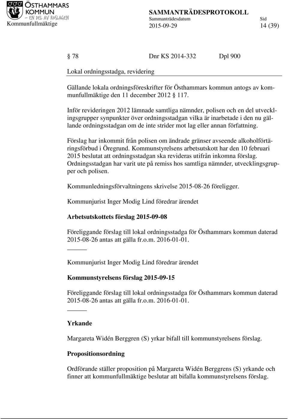 lag eller annan författning. Förslag har inkommit från polisen om ändrade gränser avseende alkoholförtäringsförbud i Öregrund.