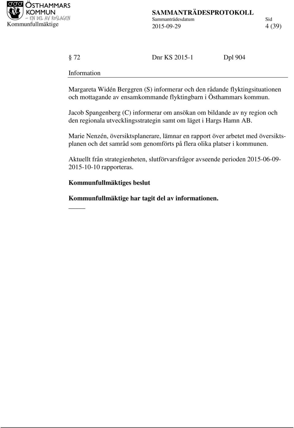 Jacob Spangenberg (C) informerar om ansökan om bildande av ny region och den regionala utvecklingsstrategin samt om läget i Hargs Hamn AB.