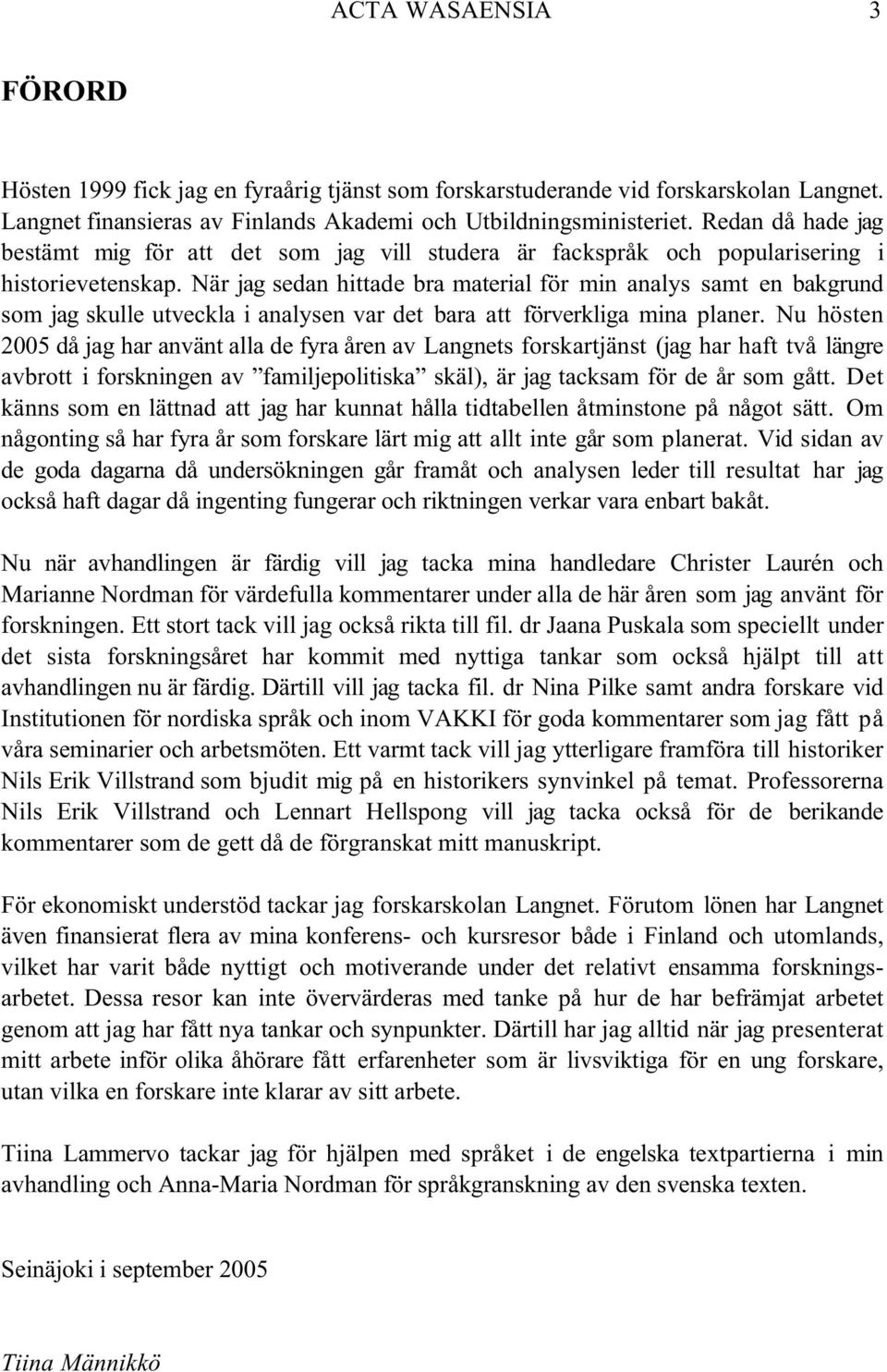 När jag sedan hittade bra material för min analys samt en bakgrund som jag skulle utveckla i analysen var det bara att förverkliga mina planer.