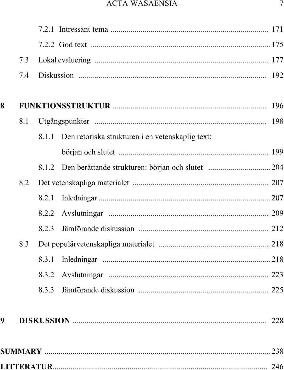 .. 204 8.2 Det vetenskapliga materialet... 207 8.2.1 Inledningar... 207 8.2.2 Avslutningar... 209 8.2.3 Jämförande diskussion... 212 8.